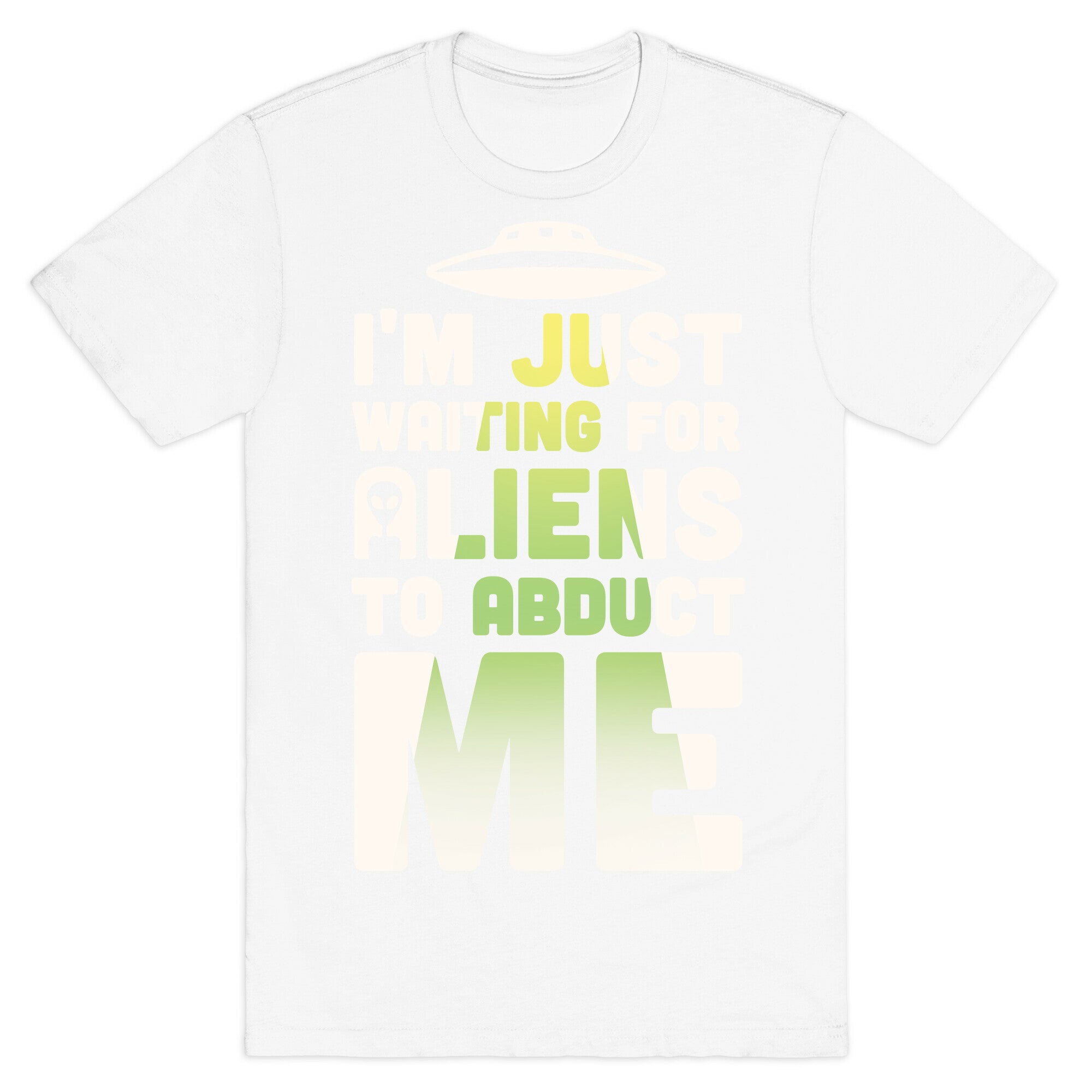I'm Just Waiting For Aliens To Abduct Me T-Shirt